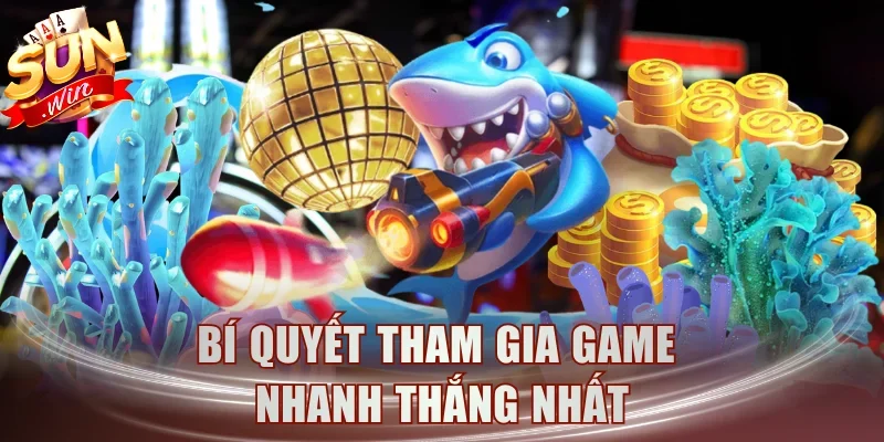 Bí quyết tham gia game nhanh thắng nhất