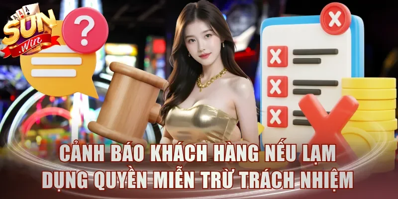 Cảnh báo khách hàng nếu lạm dụng quyền miễn trừ trách nhiệm