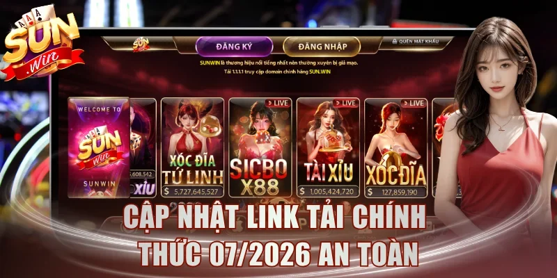 Cập nhật link tải chính thức 07/2026 an toàn