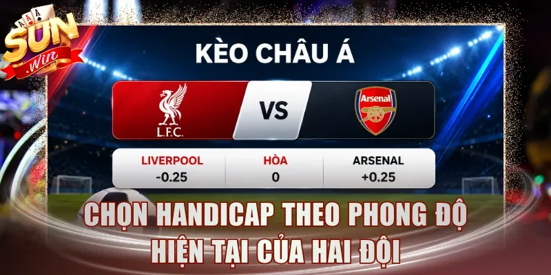 Chọn Handicap theo phong độ hiện tại của hai đội