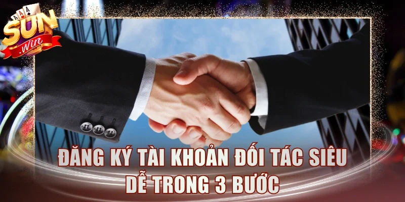 Đăng ký tài khoản đối tác siêu dễ trong 3 bước