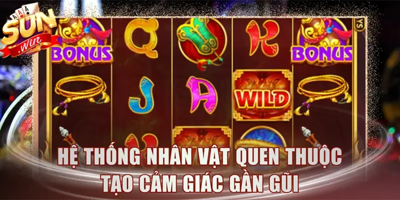 Hệ thống nhân vật quen thuộc tạo cảm giác gần gũi
