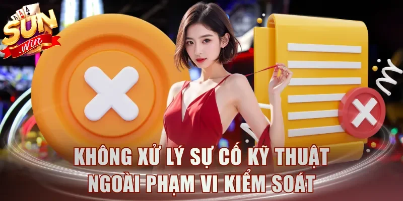 Không xử lý sự cố kỹ thuật ngoài phạm vi kiểm soát