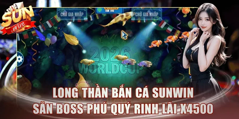Long Thần Bắn Cá Sunwin