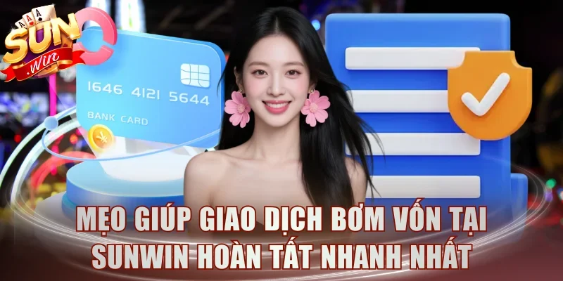 Mẹo giúp giao dịch bơm vốn tại Sunwin hoàn tất nhanh nhất
