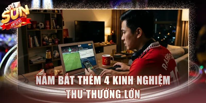 Nắm bắt thêm 4 kinh nghiệm thu thưởng lớn