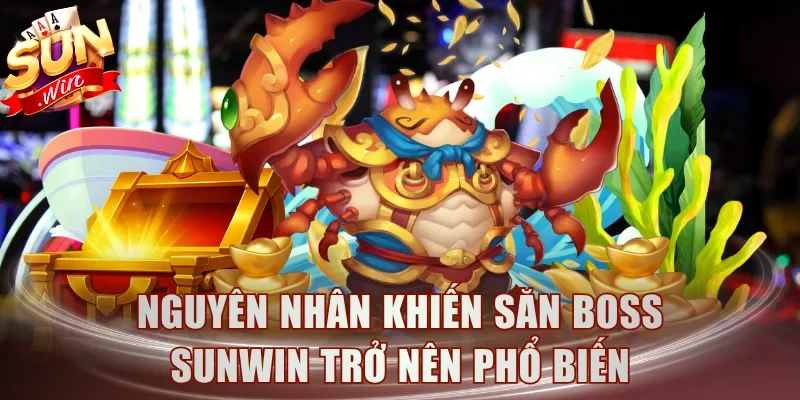 Nguyên nhân khiến săn boss Sunwin trở nên phổ biến