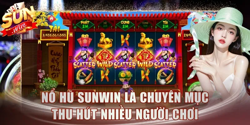 Nổ hũ Sunwin là chuyên mục thu hút nhiều người chơi
