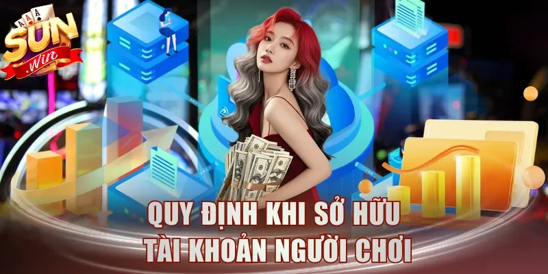 Quy định khi sở hữu tài khoản người chơi