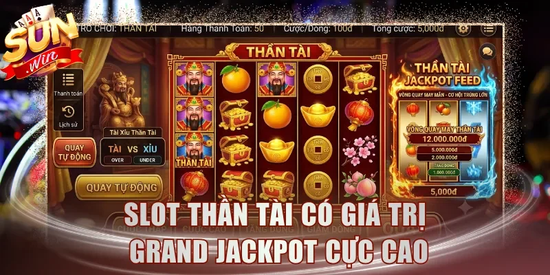 Slot Thần Tài có giá trị Grand Jackpot cực cao