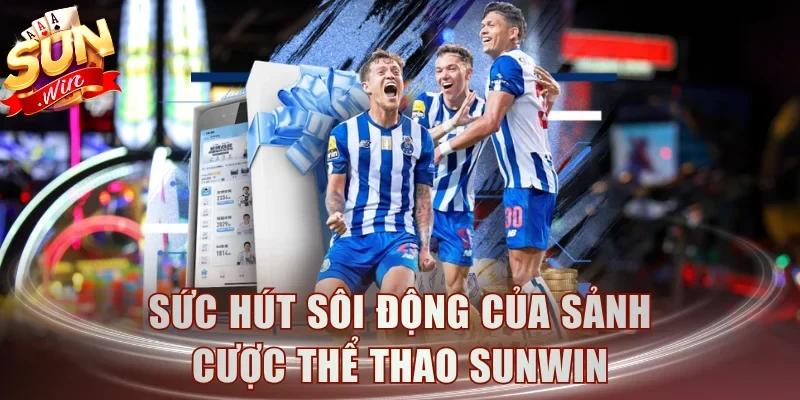 Sức hút sôi động của sảnh cược thể thao Sunwin
