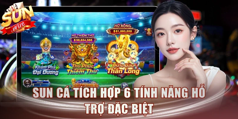 Sun Cá tích hợp 6 tính năng hỗ trợ đặc biệt