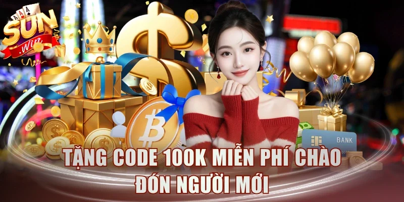 Tặng code 100K miễn phí chào đón người mới