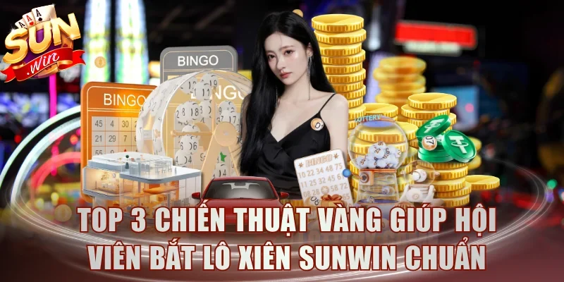 Top 3 chiến thuật vàng giúp hội viên bắt lô xiên Sunwin chuẩn
